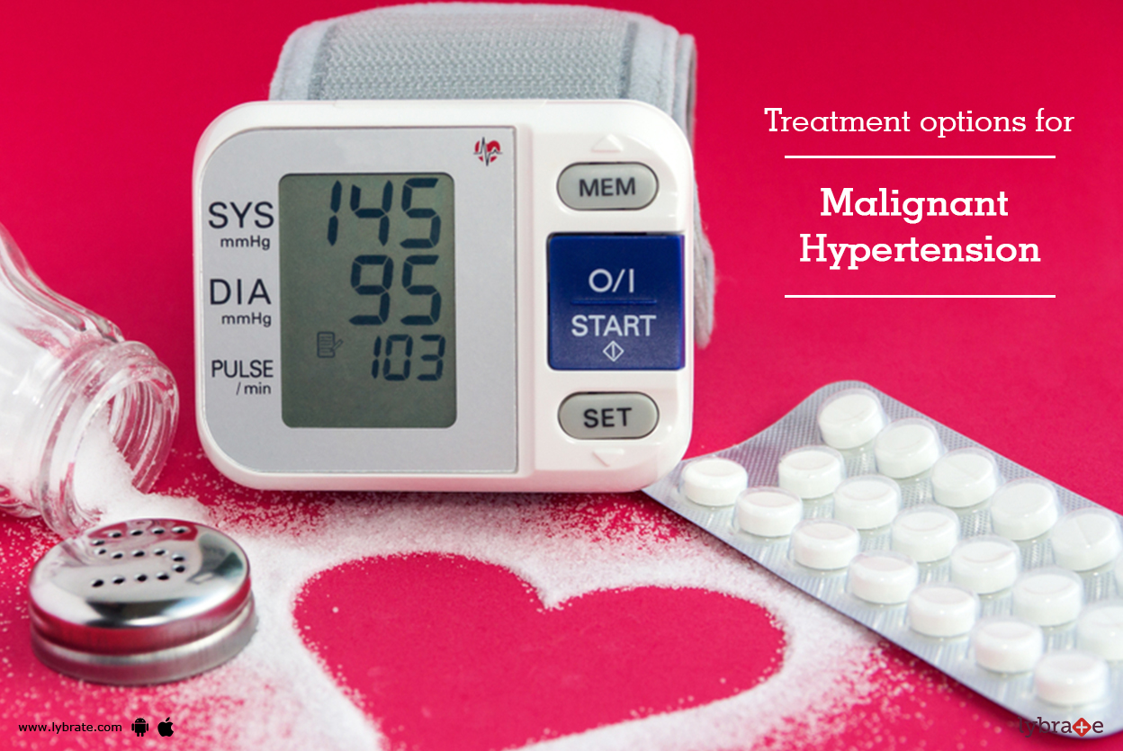 Treatment Options For Malignant Hypertension! By Dr. Garima Lybrate