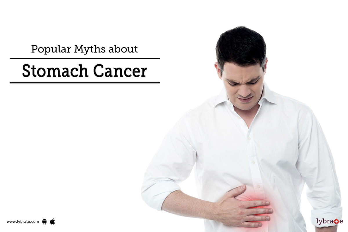 Popular Myths about Stomach Cancer - By Dr. Garima | Lybrate