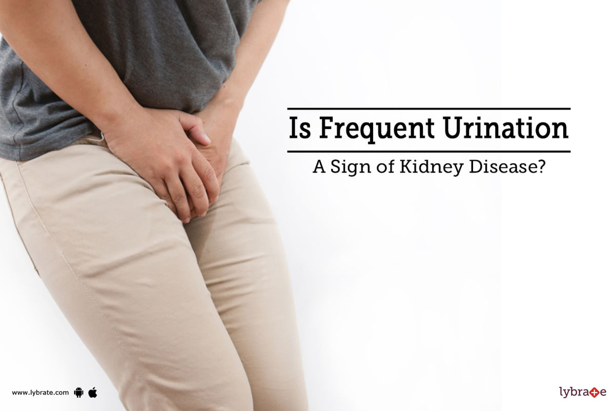 Is Frequent Urination A Sign of Kidney Disease? - By Dr. Garima | Lybrate