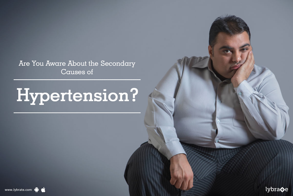 Are You Aware About The Secondary Causes Of Hypertension By Dr Garima Lybrate