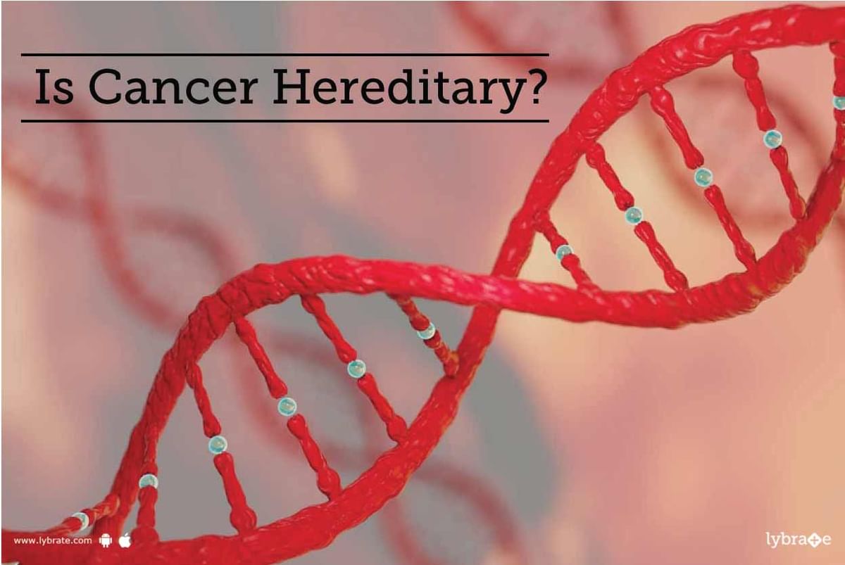 is-cancer-hereditary-by-dr-garima-lybrate