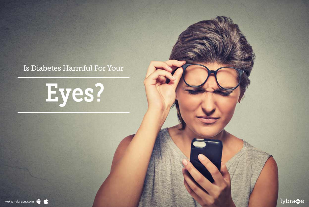 Is Diabetes Harmful For Your Eyes? By Dr. Garima Lybrate