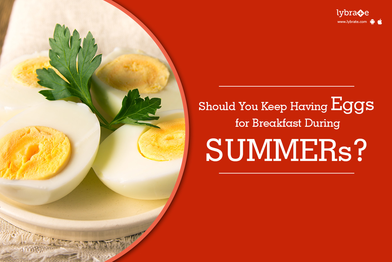 Should You Keep Having Eggs for Breakfast During SUMMERs? By Dt