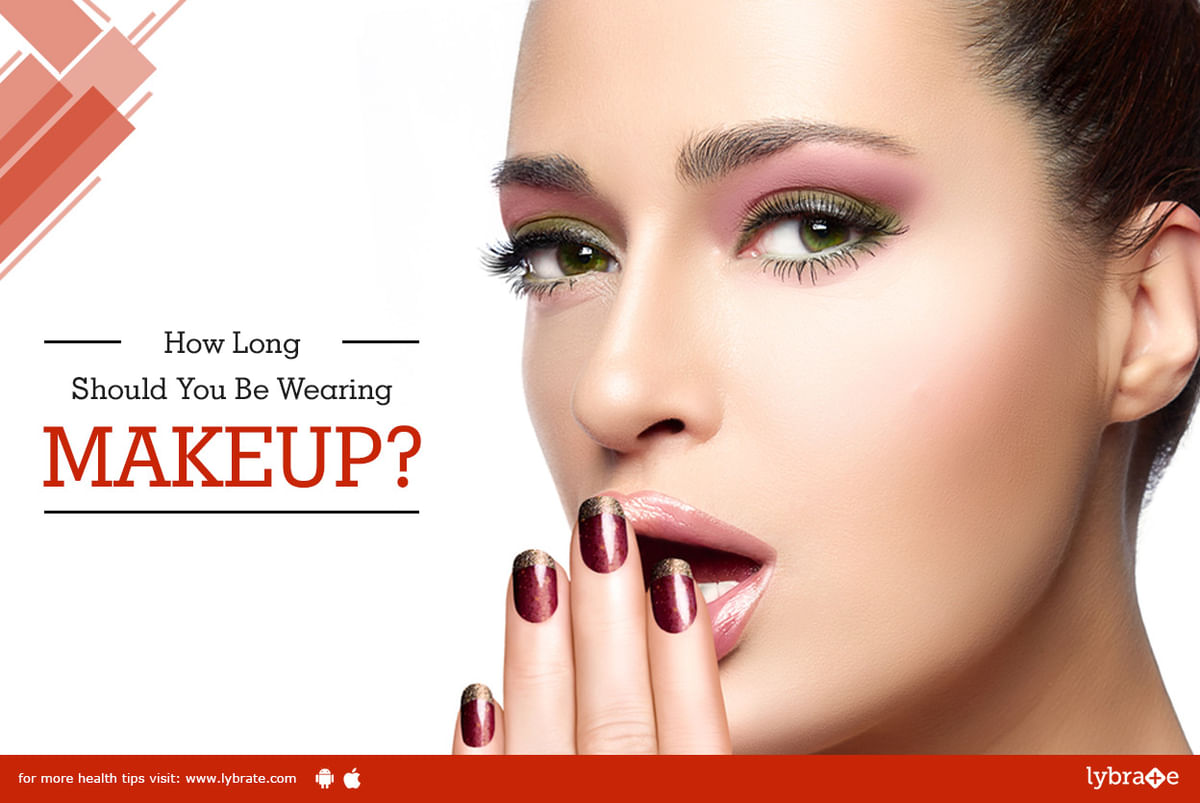 How Long Should You Be Wearing Makeup? - By Dr. Abhay Talathi