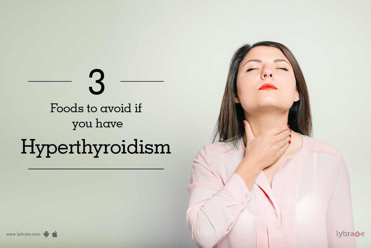 3 Foods to Avoid If You Have Hyperthyroidism - By Dr. S K | Lybrate