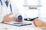 Getting familiar with the risk factors of different types of diabetes can be of great help in man...