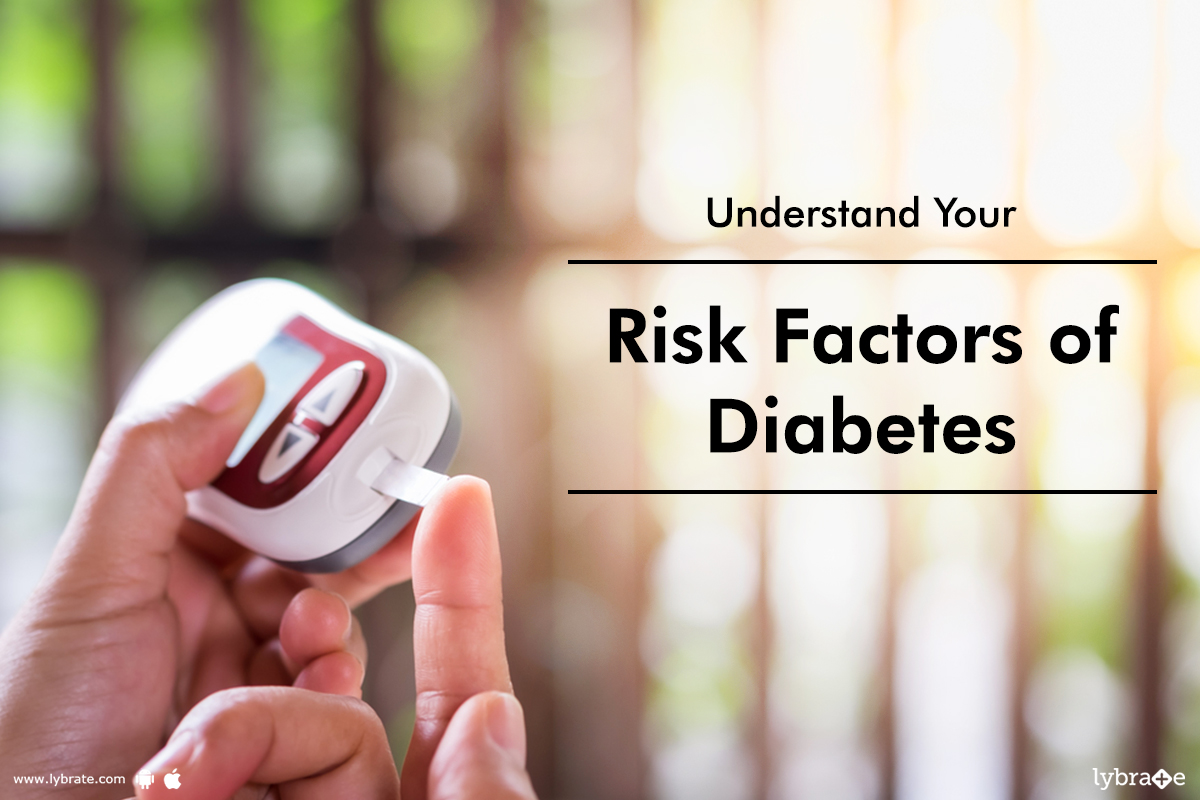 Getting familiar with the risk factors of different types of diabetes ;can be of great help in ma...