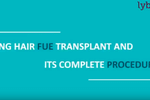 Long Hair FUE Transplant & Its Complete Procedure!