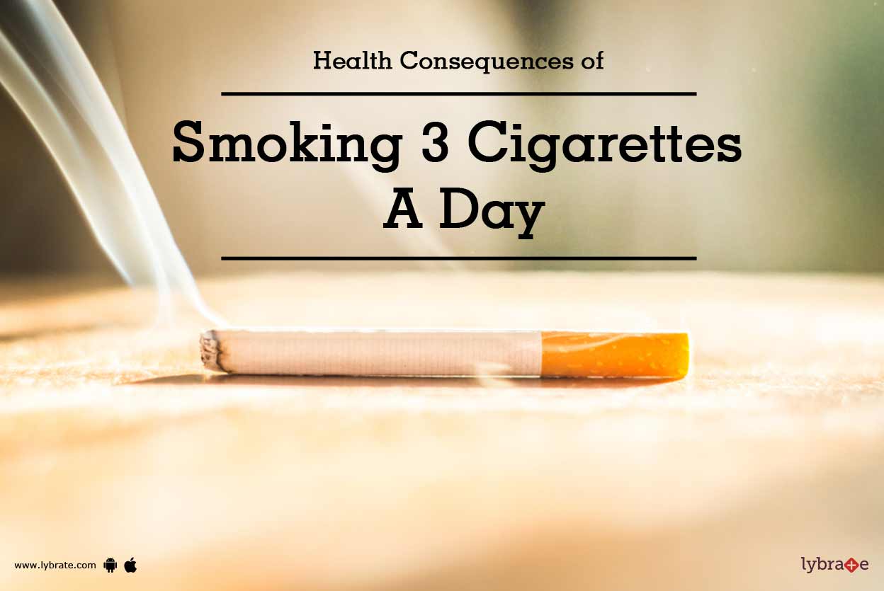 how bad is smoking 3 cigarettes a day Health Consequences of Smoking 3 Cigarettes A Day - By Dr. Rajesh Swarnakar