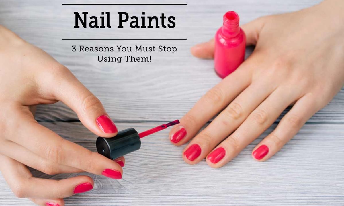 Nail Paints - 3 Reasons You Must Stop Using Them! - By Dr. Imran Kazmi |  Lybrate