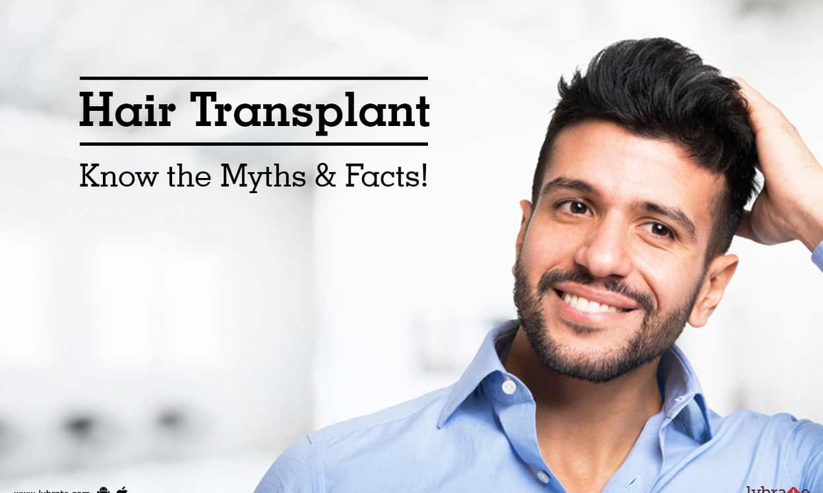 Hair Transplant - Know the Myths & Facts! - By Dr. Rohit Shah | Lybrate