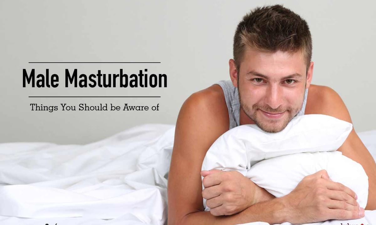 1200px x 720px - Male Masturbation - Things You Should be Aware of - By Dr. Rahul Gupta |  Lybrate