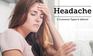 Headache - 5 Common Types & Affects!