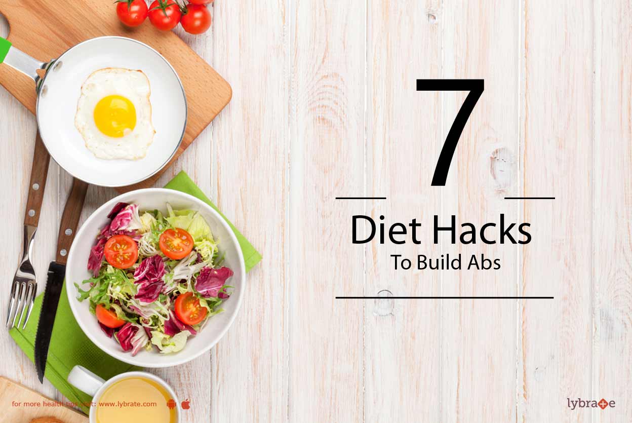 7 Diet Hacks To Build Abs By Dt Nehha Ahuja Lybrate