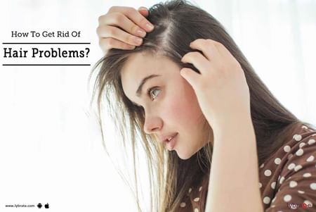 How To Get Rid Of Hair Problems? - By Dr. Aarti Kulkarni | Lybrate