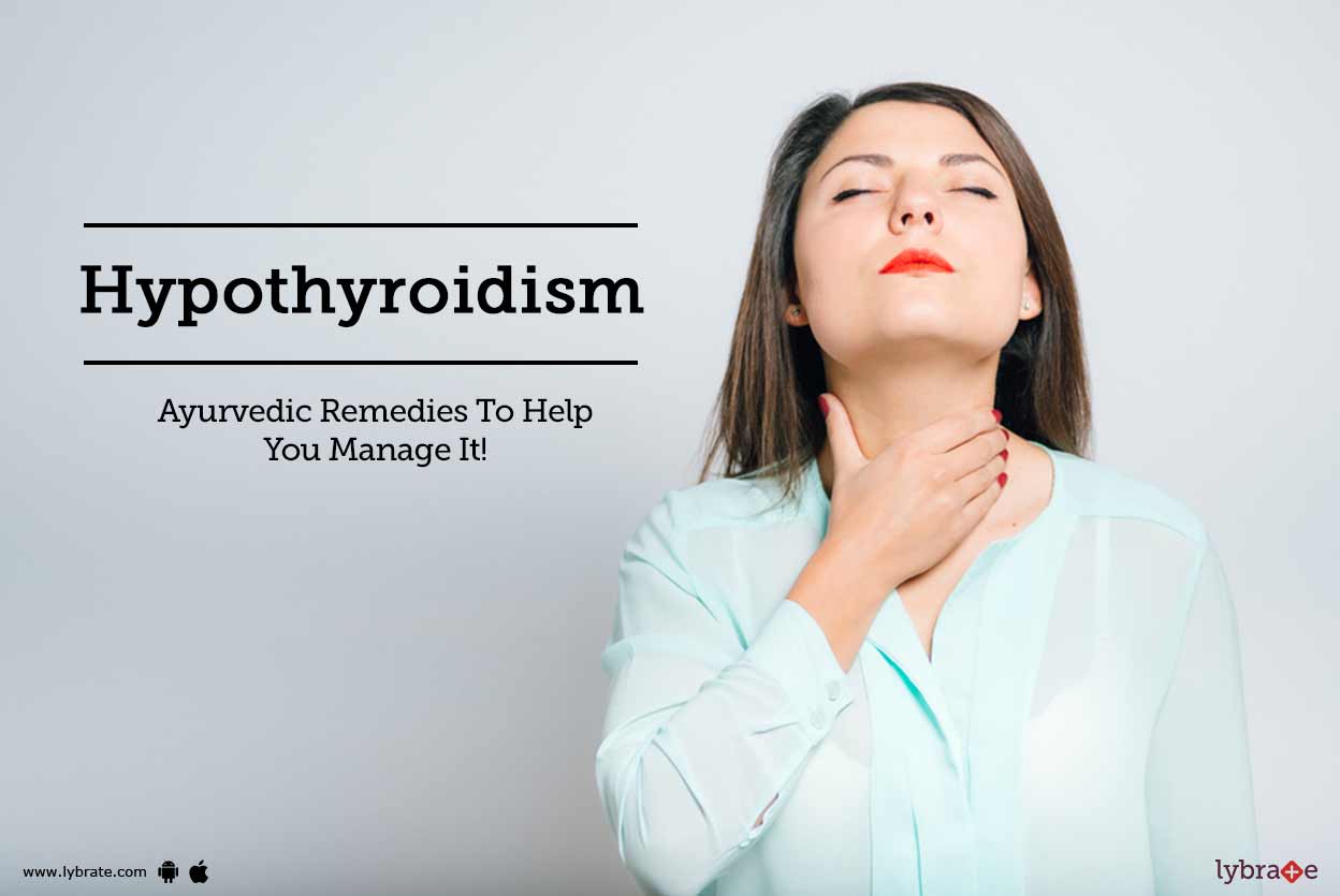 Hypothyroidism Ayurvedic Remedies To Help You Manage It By Dr
