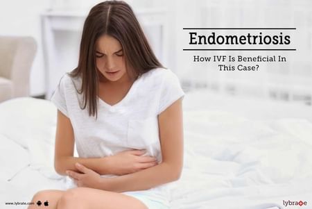 Endometriosis How Ivf Is Beneficial In This Case By Dr Chandrashekhar Sakolikar Lybrate