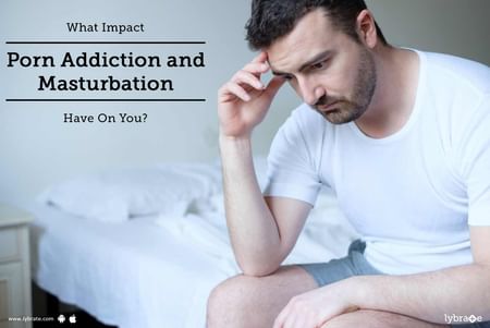 What Impact Porn Addiction and Masturbation Have On You ...