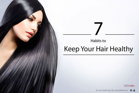 7 Habits to Keep Your Hair Healthy - By Dr. Rasya Dixit | Lybrate