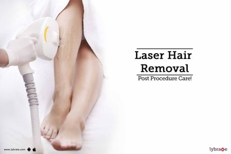 Laser Hair Removal - Post Procedure Care! - By Dr. Parag Telang | Lybrate