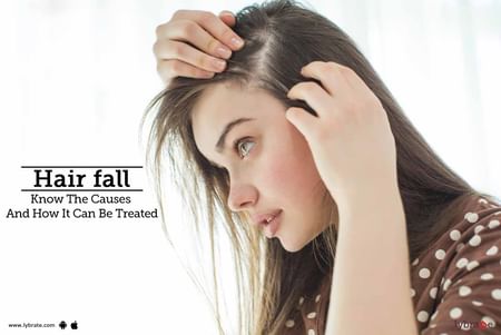 Hair fall - Know The Causes And How It Can Be Treated - By Dr. Satish  Titoria | Lybrate