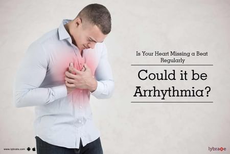 Is Your Heart Missing a Beat - Could it be Arrhythmia? By Dr. Saurabh Juneja | Lybrate