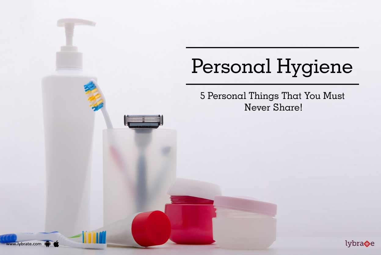 Personal Hygiene 5 Personal Things That You Must Never Share