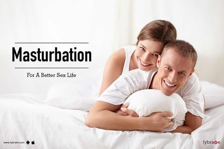 Masturbation: For A Better Sex Life - By Dr. Syed Mumtaz Ali | Lybrate