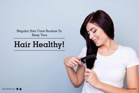 Regular Hair Care Routine To Keep Your Hair Healthy! - By Dr. Reddy | Lybrate Regular Hair Care Routine To Keep Your Hair Healthy! - By Dr. Reddy | Lybrate