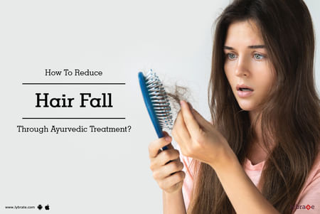 How To Reduce Hair Fall Through Ayurvedic Treatment? - By Dr. Soonrita  Taneja | Lybrate