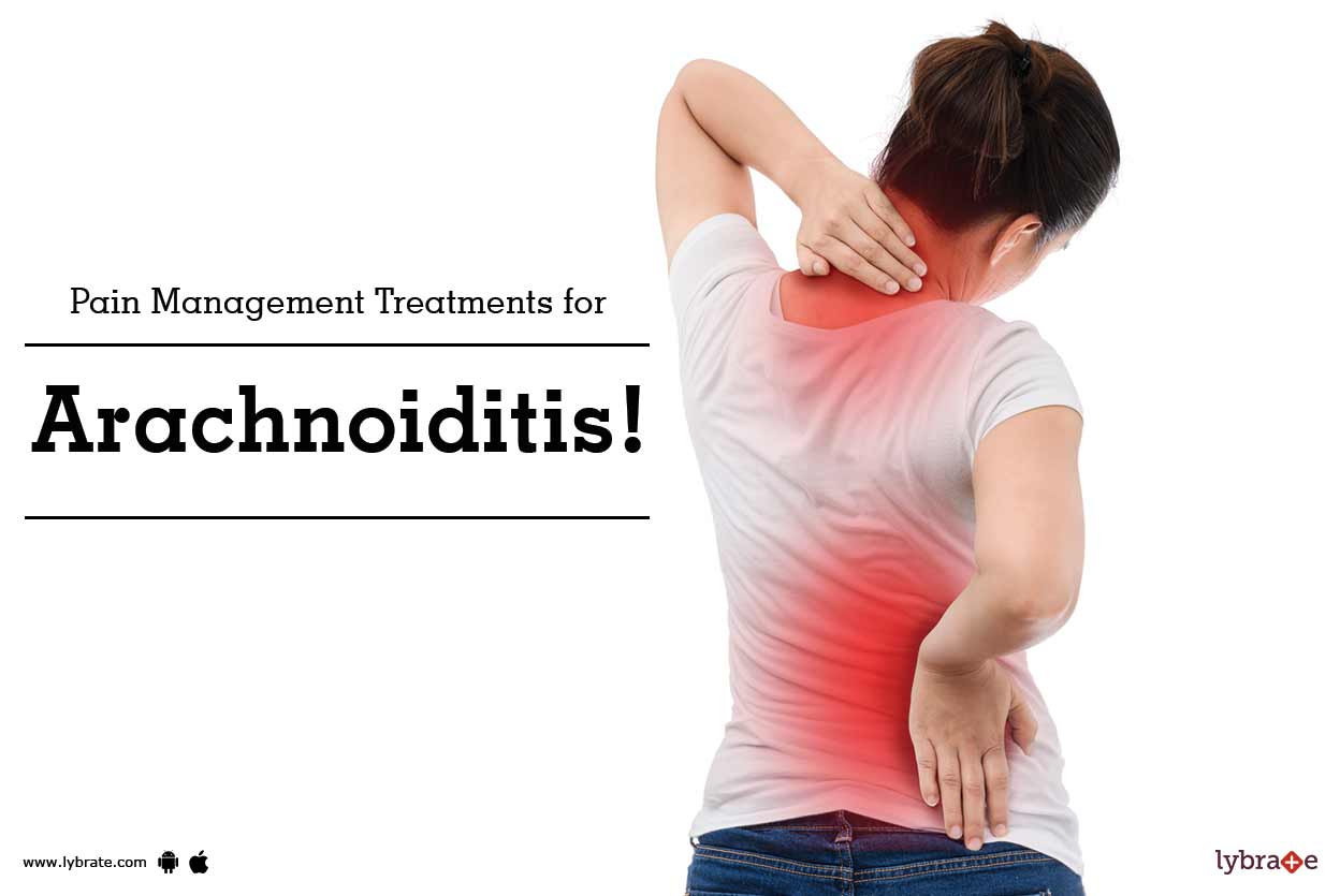 Pain Management Treatments For Arachnoiditis By Dr Gautam Das Lybrate