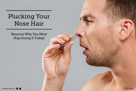 Plucking Your Nose Hair - Reasons Why You Must Stop Doing It Today! - By  Dr. Mansoor Khan | Lybrate