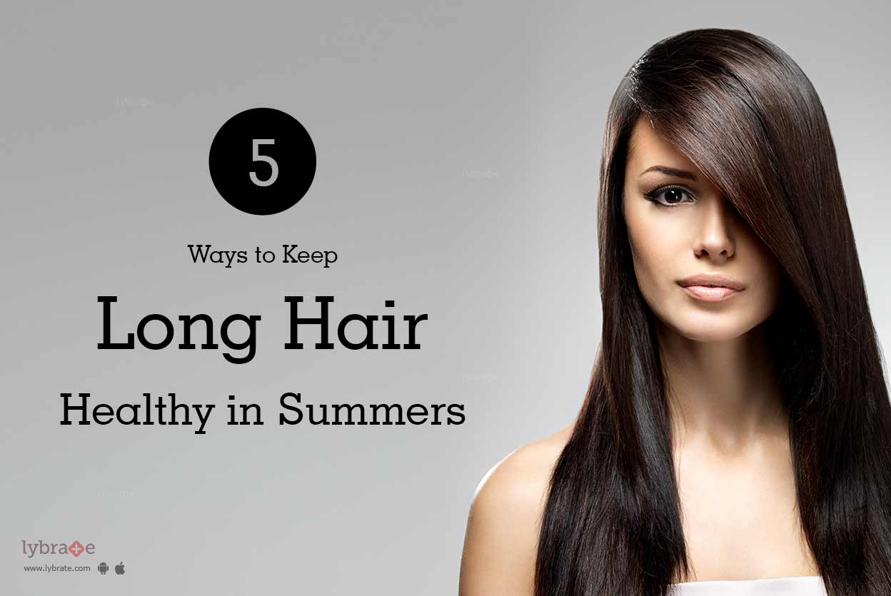 5 Ways To Keep Long Hair Healthy In Summers By Richfeel Lybrate