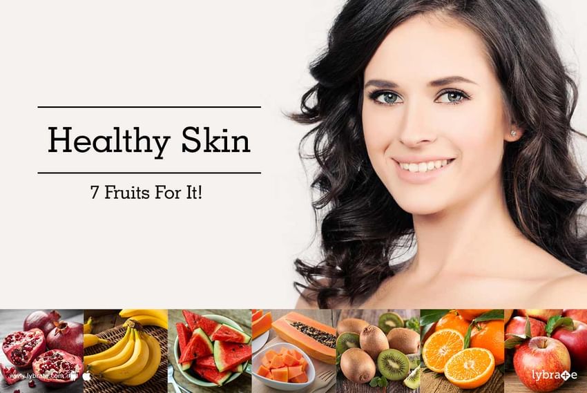 Healthy Skin - 7 Fruits For It!