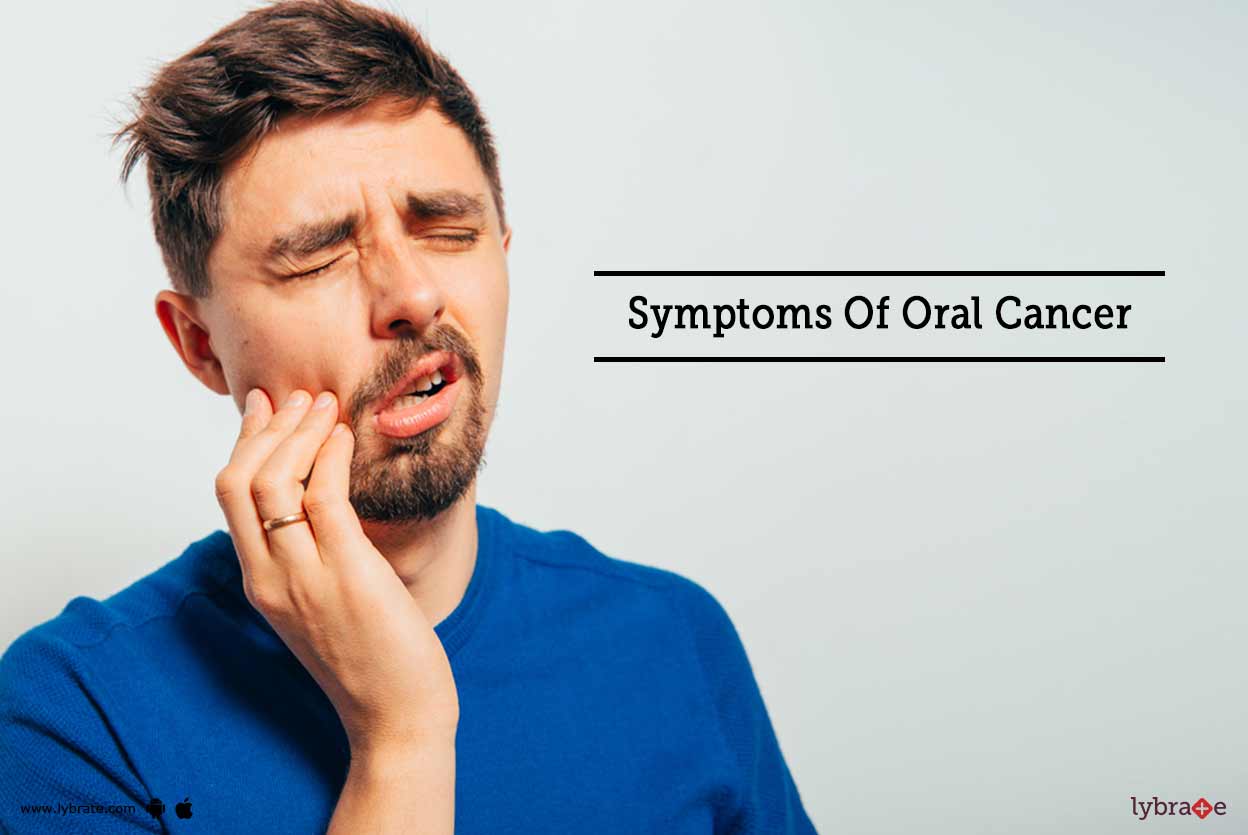 Symptoms Of Oral Cancer First Signs When You Might Be Having Oral Cancer